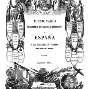 diccionario geografico estadistico historico de españa y sus posesiones de ultramar